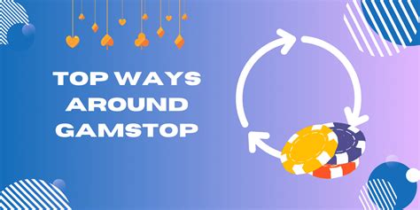 ways around gamstop|Top 6 ᐉ Ways To Get Around Gamstop 【2024 Update】.